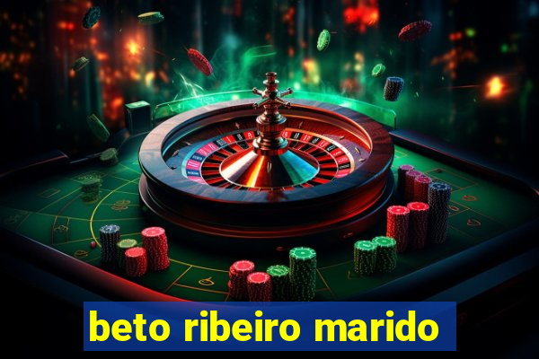 beto ribeiro marido